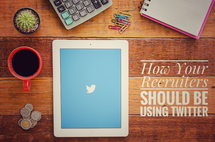 How Your Recruiters Should Be Using Twitter social recruiting