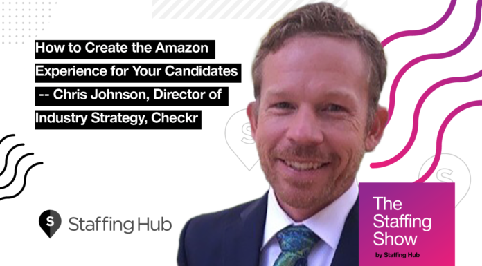 How to Create the Amazon Experience for Your Candidates – Chris Johnson, Director of Industry Strategy, Checkr The-Staffing-Show-Johnson