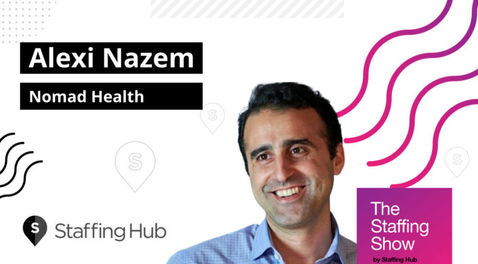 Alexi Nazem, Co-Founder and CEO at Nomad Health, on Technology’s Impact on the Staffing Industry