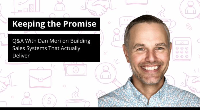 Keeping the Promise: Q&A With Dan Mori on Building Sales Systems That Actually Deliver