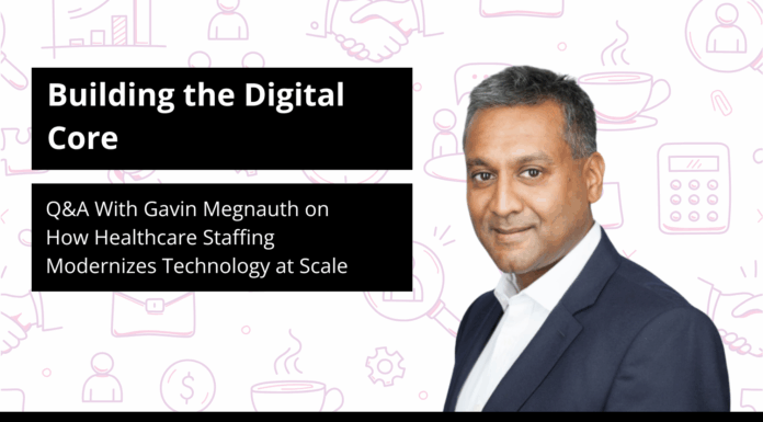 Building the Digital Core: Q&A With Gavin Megnauth on How Healthcare Staffing Modernizes Technology at Scale
