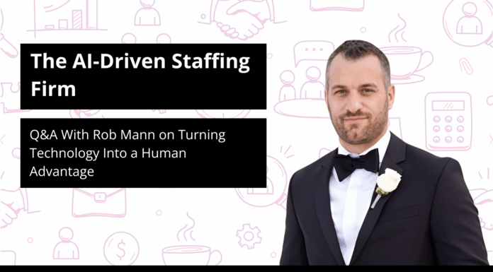 The AI-Driven Staffing Firm: Q&A With Rob Mann on Turning Technology Into a Human Advantage